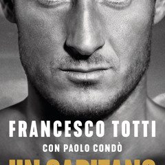 (ePUB) Download Un capitano BY : Francesco Totti & Paolo Condò