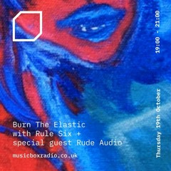 Burn The Elastic with Rule Six & Rude Audio // October 23