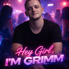 “HEY GIRL, I’M GRIMM
