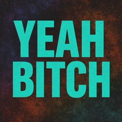 Yeah Bitch