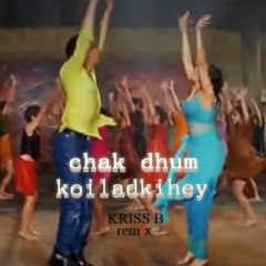 Chak Dhum - Koiladkihey (Kriss B)