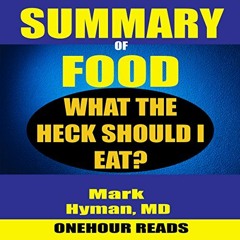 [GET] EBOOK EPUB KINDLE PDF Summary of Food: What the Heck Should I Eat? By Mark Hyma