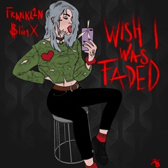 Wish I Was Faded - FRANKL1N & $lim X