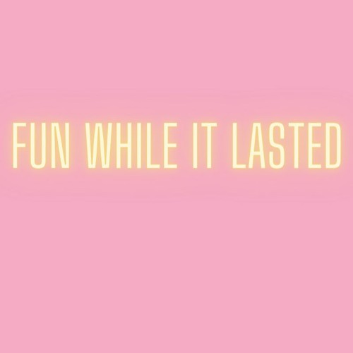 Fun While It Lasted Prod. by Sharp
