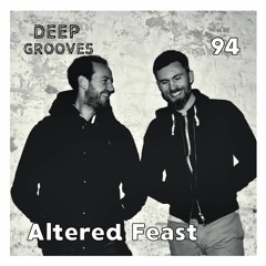 Deep Grooves Podcast #94 - Altered Feast