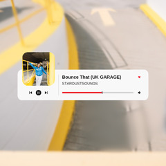 BOUNCE THAT - stardustsounds (uk garage edit)