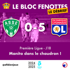 Le Bloc Fenottes - Le Débrief • APL 24-25 - J18 : ASSE - OL [0-5] • Manita dans le chaudron !