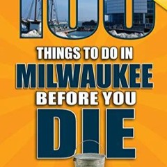 PDF/BOOK 100 Things to Do in Milwaukee Before You Die, 2nd Edition (100 Things to Do