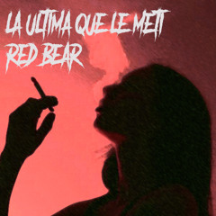 Red Bear - La Ultima Que Le Meti