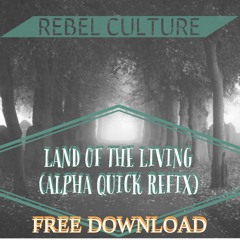 REBEL CULTURE - LAND OF THE LIVING ( ALPHA REFIX ) FREE DOWNLOAD