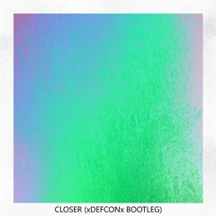 Chainsmokers - Closer (xDEFCONx Bootleg)