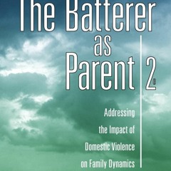 ✔️READ ❤️ONLINE The Batterer as Parent: Addressing the Impact of Domestic Violen