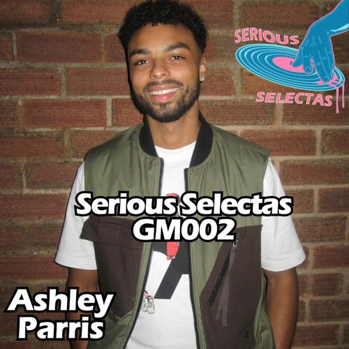 Serious Selectas GM002 - Ashley Parris