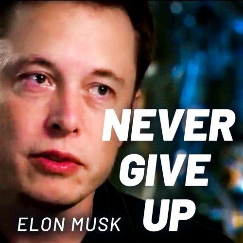 Stream Never Give Up Motivation By Elon Musk from Motivation Hunt | Listen online for free on SoundCloud Stream Never Give Up Motivation By Elon Musk from Motivation Hunt | Listen online for free on SoundCloud
