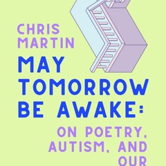 EBOOK READ May Tomorrow Be Awake: On Poetry, Autism, and Our Neurodiverse Future