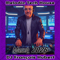 Melodic & Tech House March 2026 By  DJ Francois Hubert