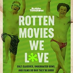 📤 [ACCESS] PDF EBOOK EPUB KINDLE Rotten Tomatoes: Rotten Movies We Love: Cult Classics, Underrate