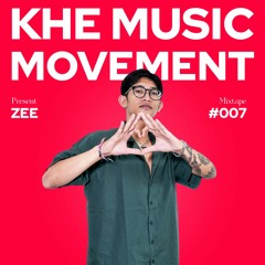 KHE Music Movement Mixtape #007 Present Zee