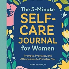 [View] KINDLE 📃 The 5-Minute Self-Care Journal for Women: Prompts, Practices, and Af