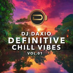 DjDaxio - Definitive Chill Vibes - Vol.01