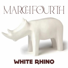 MarchFourth - Worth It - 04 - MarchFourth - White Rhino
