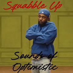 (Sounds Of Blackness) Optimistic x squabble up (Kendrick Lamar)