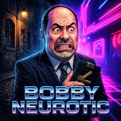 Bobby Neurotic
