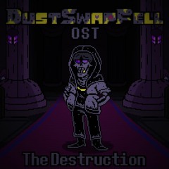 The Destruction (SwapFellDust/DustSwapFell take)