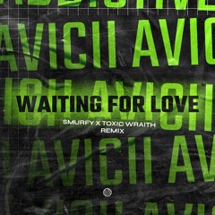 Avicii - Waiting For Love (Smurfy & Toxic Wraith Remix)[FREE DOWNLOAD]