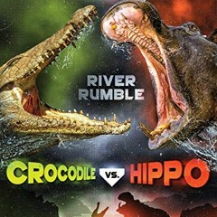 Get EBOOK EPUB KINDLE PDF Crocodile vs. Hippo: River Rumble (Epic Animal Matchups) by