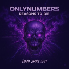 Onlynumbers- Reasons to die (DANI JMNZ Edit)