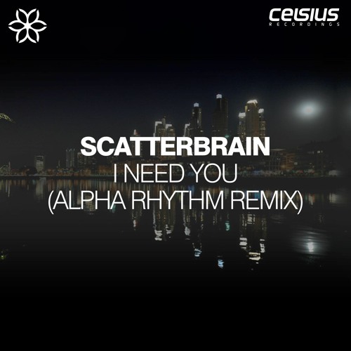Scatterbrain - I Need You (Alpha Rhythm Remix)