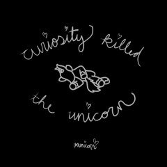 curiosity killed the unicorn