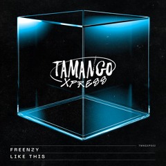 TMNGXP002 | Freenzy - Like This [TAMANGO XPRESS]