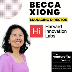 Episode 375: Becca Xiong - Managing Director, Harvard Innovation Labs
