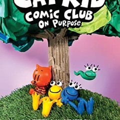 VIEW [KINDLE PDF EBOOK EPUB] Cat Kid Comic Club: On Purpose: A Graphic Novel (Cat Kid