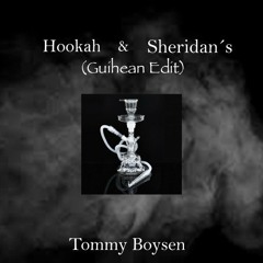 Tommy Boysen - Hookah & Sheridan's (Guihean Edit)