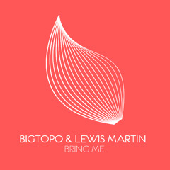 Bigtopo & Lewis Martin - Bring Me