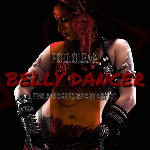 POLLOLEAN - Belly Dancer ft Harris Hearse, 𝓖𝓶𝓫𝐏𝐇𝐀𝐂𝐄
