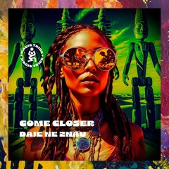 PREMIERE: Come Closer — Daje Ne Znau (Original Mix) [Magic Tribe Music]