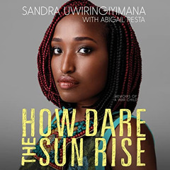 READ EBOOK 📑 How Dare the Sun Rise: Memoirs of a War Child by  Sandra Uwiringiyimana