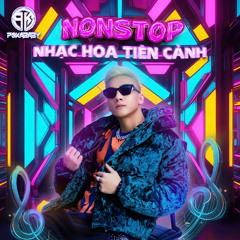 Nonstop - (Trôi Hay) - Nhạc Hoa Tiên Cảnh - DJ PoKaBaBy Mix