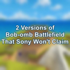 Bob-omb Battlefield Without Sony Copyright Claims (long)