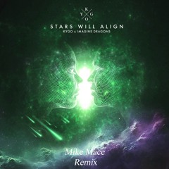 Kygo, Imagine Dragons - Stars Will Align (Mike Mace Remix)