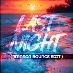 //PREMIERE// JMARGA - LAST NIGHT (Bounce Edit) // Free Download//