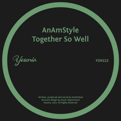 PREMIERE: AnAmStyle - Together So Well [Yesenia]