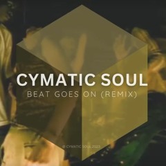 CYMATIC SOUL - Beat Goes On (Remix)