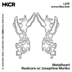 Metalheart: Realcore w/ Josephine Moriko - 19/10/2023