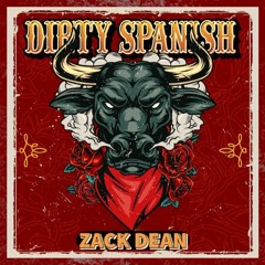 Zack Dean - Dirty Spanish (coming soon)