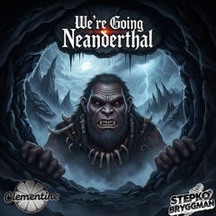 We're going neanderthal